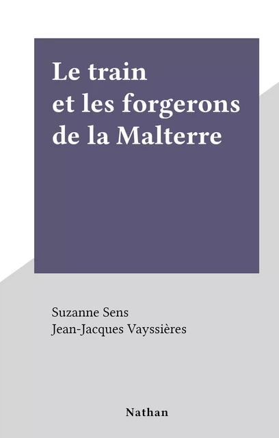 Le train et les forgerons de la Malterre - Suzanne Sens - (Nathan) réédition numérique FeniXX