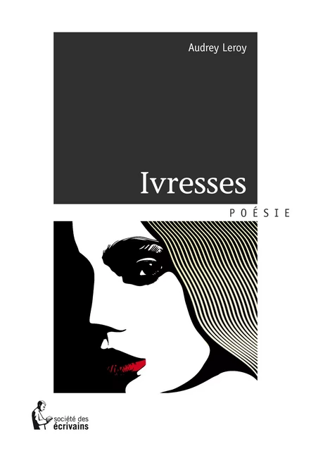 Ivresses - Audrey Leroy - Société des écrivains