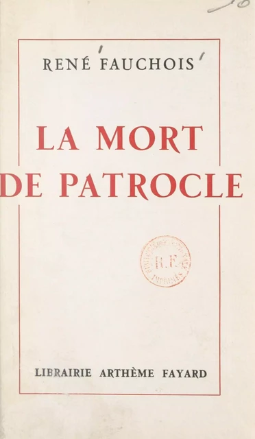 La mort de Patrocle - René Fauchois - (Fayard) réédition numérique FeniXX