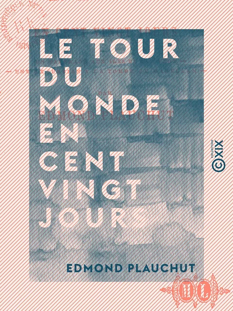 Le Tour du monde en cent vingt jours - Edmond Plauchut - Collection XIX