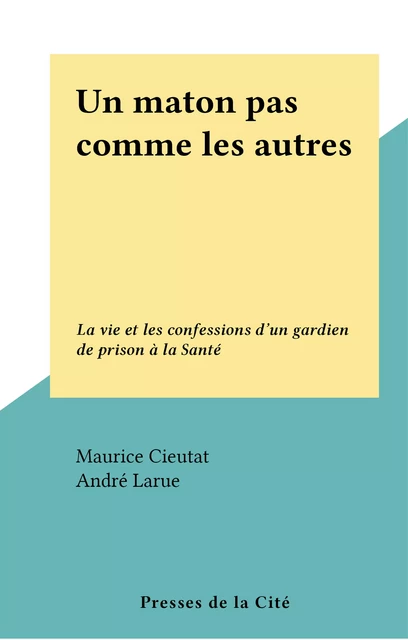 Un maton pas comme les autres - Maurice Cieutat - (Presses de la Cité) réédition numérique FeniXX