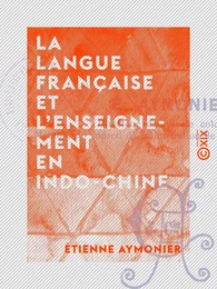 La Langue française et l'enseignement en Indo-Chine