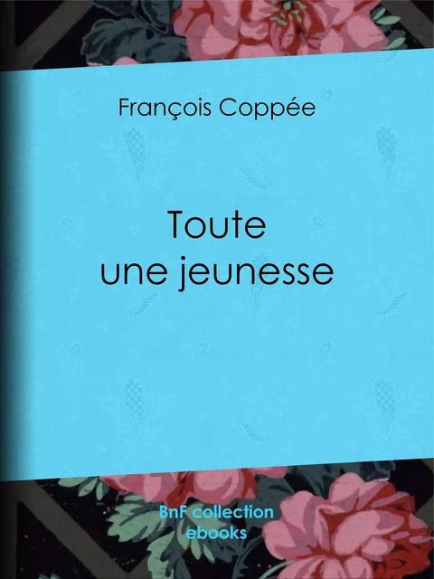 Toute une jeunesse - François Coppée - BnF collection ebooks