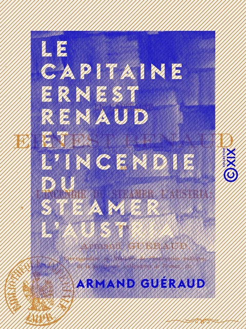 Le Capitaine Ernest Renaud et l'incendie du steamer l'Austria - Armand Guéraud - Collection XIX