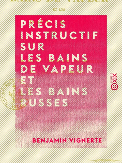 Précis instructif sur les bains de vapeur et les bains russes - À propos du vaporarium annexé aux thermes de Bagnères-de-Bigorre - Benjamin Vignerte - Collection XIX