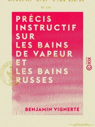 Précis instructif sur les bains de vapeur et les bains russes - À propos du vaporarium annexé aux thermes de Bagnères-de-Bigorre