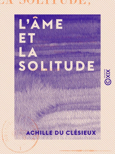 L'Âme et la Solitude - Achille du Clésieux - Collection XIX