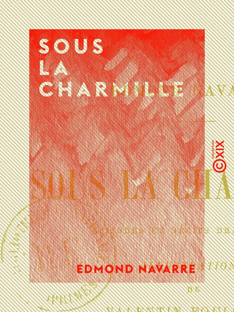 Sous la charmille - Épisodes et récits dramatiques - Edmond Navarre - Collection XIX