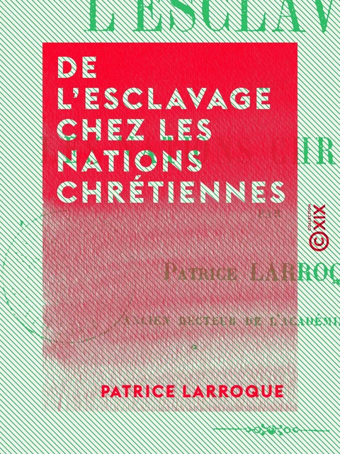 De l'esclavage chez les nations chrétiennes - Patrice Larroque - Collection XIX