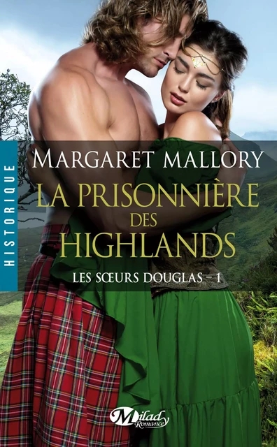 Les Soeurs Douglas, T1 : La Prisonnière des Highlands - Margaret Mallory - Milady