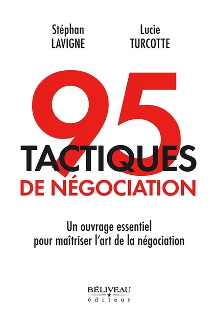 95 tactiques de négociation : Un ouvrage essentiel pour maîtriser l'art de la négociation -  Stéphan Lavigne,  Lucie Turcotte - Béliveau Éditeur