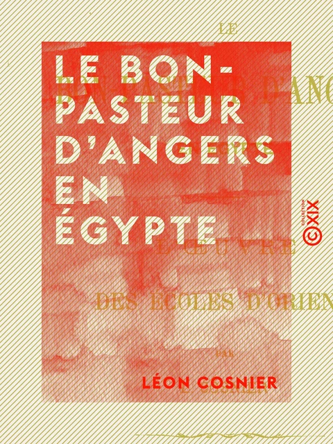 Le Bon-Pasteur d'Angers en Égypte - L'œuvre des écoles d'Orient - Léon Cosnier - Collection XIX