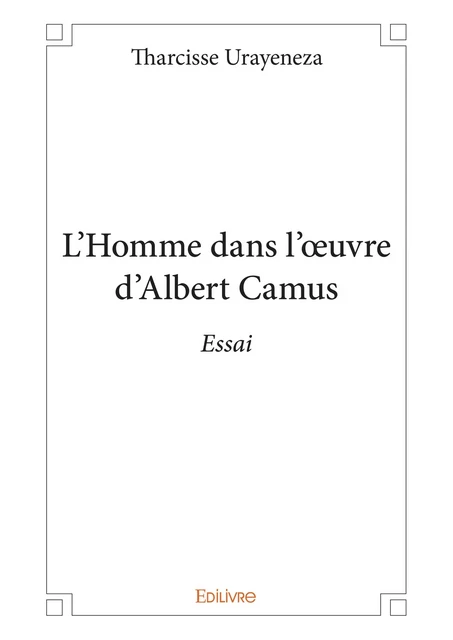 L'Homme dans l'oeuvre d'Albert Camus - Tharcisse Urayeneza - Editions Edilivre