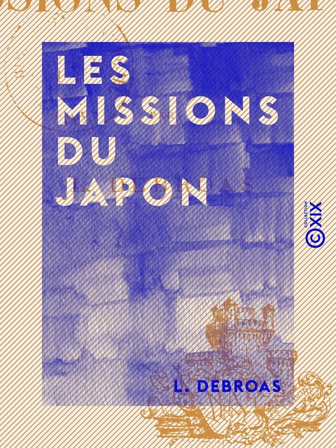 Les Missions du Japon - L. Debroas - Collection XIX