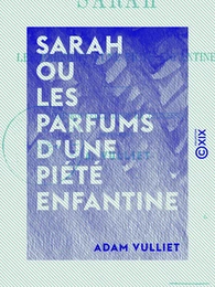 Sarah ou les Parfums d'une piété enfantine - Une nouvelle pour la jeunesse