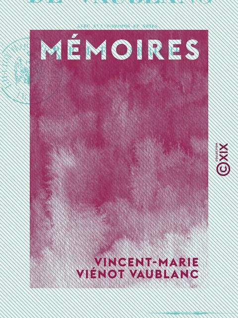 Mémoires - Vincent-Marie Viénot Vaublanc - Collection XIX