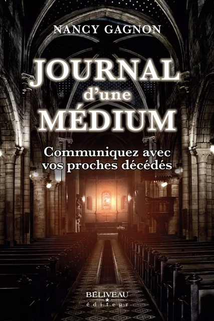 Journal d'une Médium : Communiquer avec vos proches décédés -  Nancy Gagnon - Béliveau Éditeur