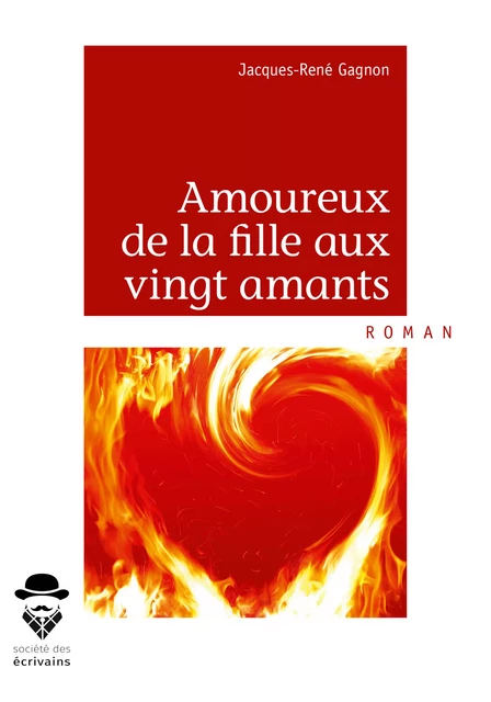 Amoureux de la fille aux vingt amants - Jacques-René Gagnon - Société des écrivains