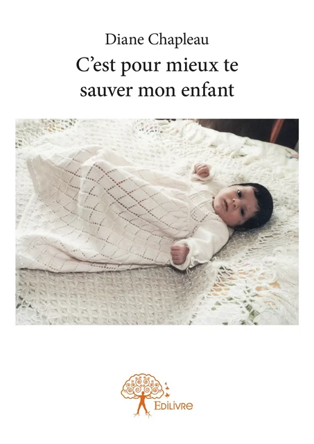 C'est pour mieux te sauver mon enfant - Diane Chapleau - Editions Edilivre