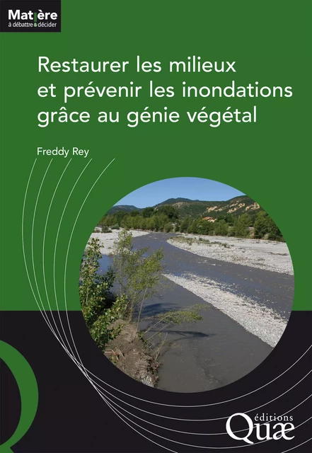 Restaurer les milieux et prévenir les inondations grâce au génie végétal - Freddy Rey - Quae