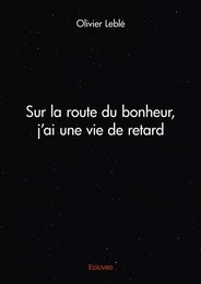 Sur la route du bonheur, j'ai une vie de retard