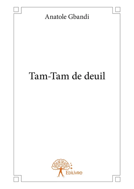 Tam-Tam de deuil - Anatole Gbandi - Editions Edilivre