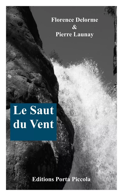 Le Saut du Vent - Pierre Launay Pierre Launay, Florence Delorme - Editions Porta Piccola