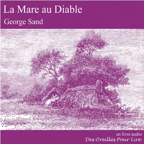 La Mare au Diable - George Sand - Des Oreilles Pour Lire