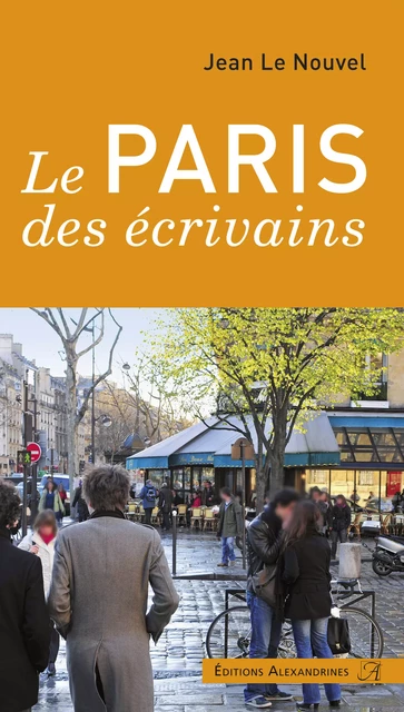 Le Paris des écrivains - Jean Le Nouvel - Éditions Alexandrines