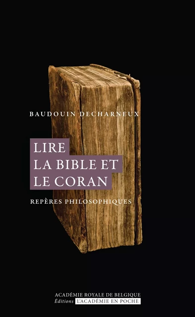 Lire la Bible et le Coran - Baudouin Decharneux - Académie royale de Belgique