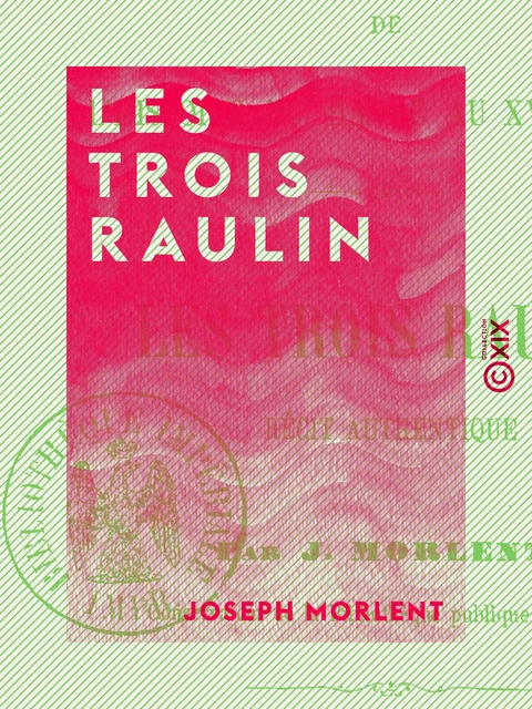 Les Trois Raulin - Tragique épisode de l'histoire du Havre au XVIe siècle - Joseph Morlent - Collection XIX