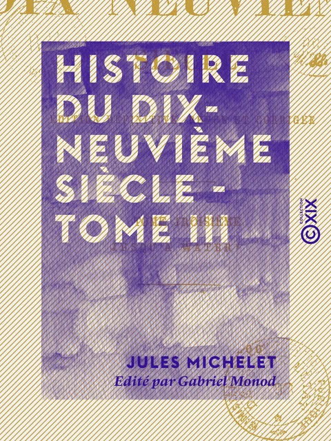 Histoire du dix-neuvième siècle - Tome III - Jusqu'à Waterloo - Jules Michelet, Gabriel Monod - Collection XIX