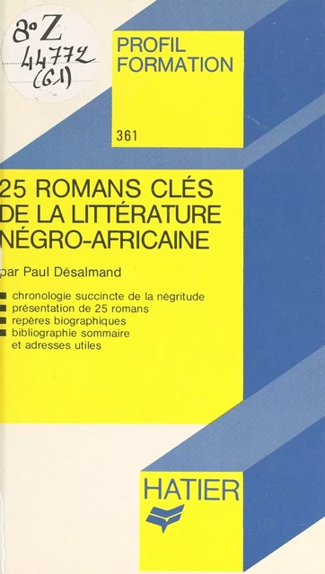 25 romans clés de la littérature négro-africaine - Paul Desalmand - (Hatier) réédition numérique FeniXX