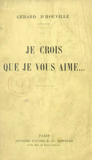 Je crois que je vous aime... - Gérard d'Houville - (Fayard) réédition numérique FeniXX