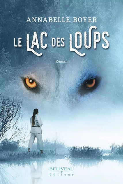 Le lac des loups -  Annabelle Boyer - Béliveau Éditeur