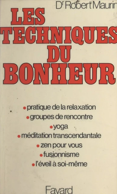 Les techniques du bonheur - Robert Maurin - (Fayard) réédition numérique FeniXX