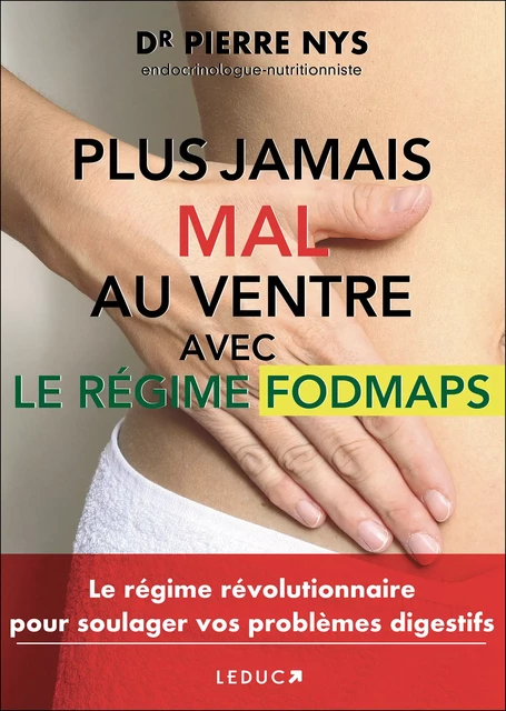 Plus jamais mal au ventre avec le régime Fodmaps - Dr Pierre Nys - Éditions Leduc