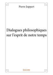 Dialogues philosophiques sur l’esprit de notre temps