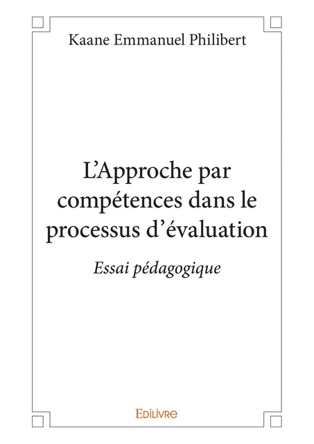 L'Approche par compétences dans le processus d'évaluation - Kaane Emmanuel Philibert - Editions Edilivre