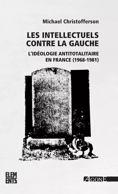 Les Intellectuels contre la gauche - Michael Christofferson - Agone