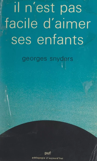 Il n'est pas facile d'aimer ses enfants - Georges Snyders - (Presses universitaires de France) réédition numérique FeniXX