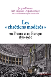 Les « chrétiens modérés » en France et en Europe (1870-1960)