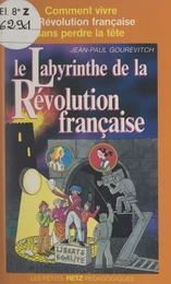 Le labyrinthe de la Révolution française