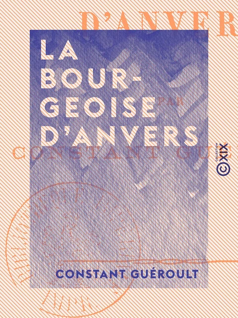 La Bourgeoise d'Anvers - Constant Guéroult - Collection XIX