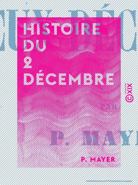 Histoire du 2 décembre - P. Mayer - Collection XIX