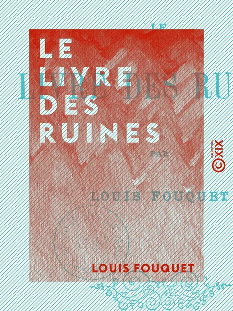 Le Livre des ruines - Louis Fouquet - Collection XIX