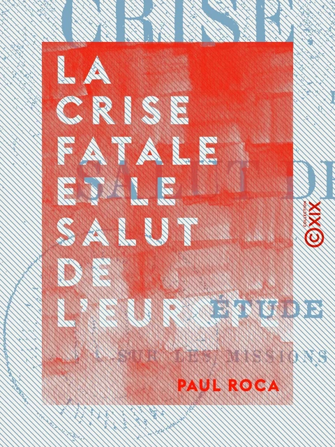 La Crise fatale et le salut de l'Europe - Paul Roca - Collection XIX