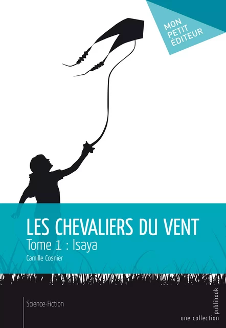 Les Chevaliers du vent - Tome 1 - Camille Cosnier - Mon Petit Editeur