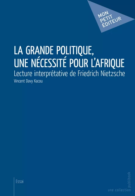 La Grande politique, une nécessité pour l’Afrique - Vincent Davy Kacou - Mon Petit Editeur