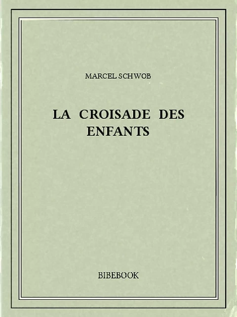 La croisade des enfants - Marcel Schwob - Bibebook